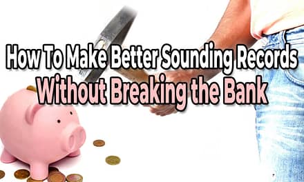 Make Better Sounding Records Without Breaking the Bank