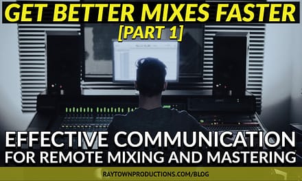 Get Better Mixes Faster [Part 1/3]: Effective Communication for Remote Mixing and Mastering